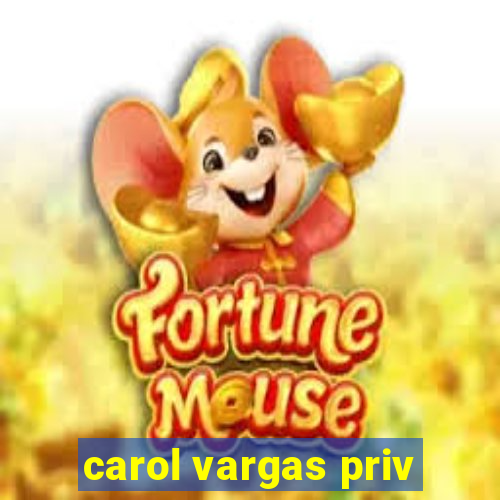 carol vargas priv